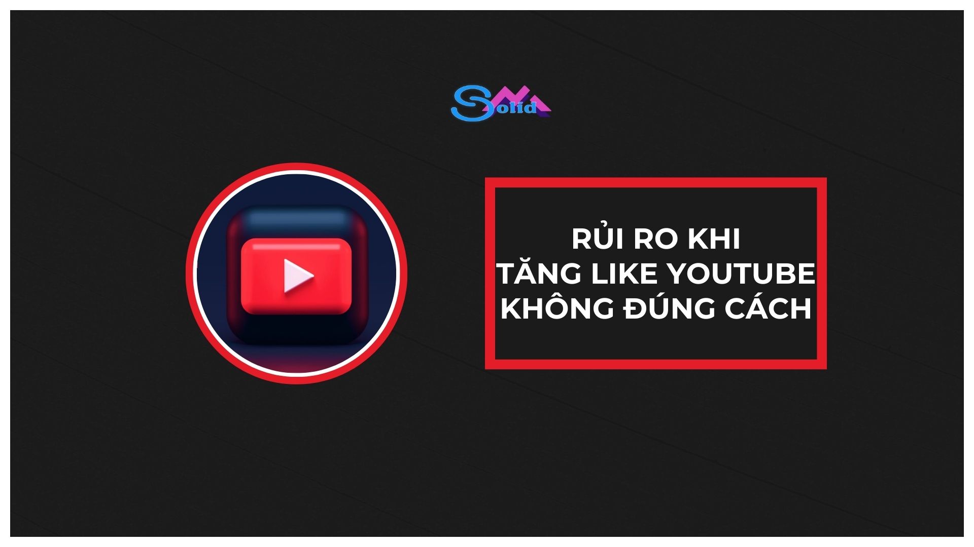 Rủi ro khi tăng like YouTube không đúng cách